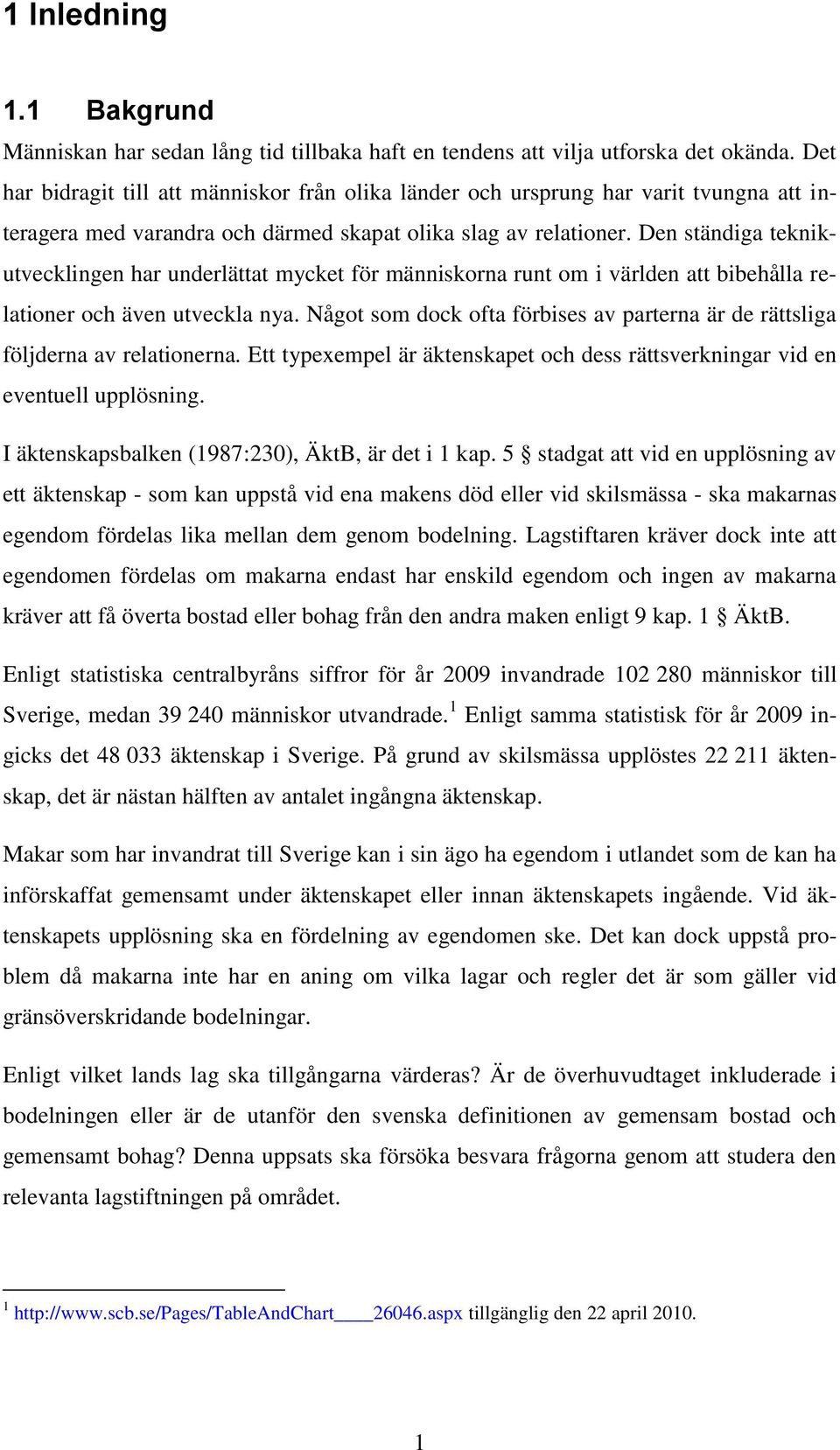 Den ständiga teknikutvecklingen har underlättat mycket för människorna runt om i världen att bibehålla relationer och även utveckla nya.