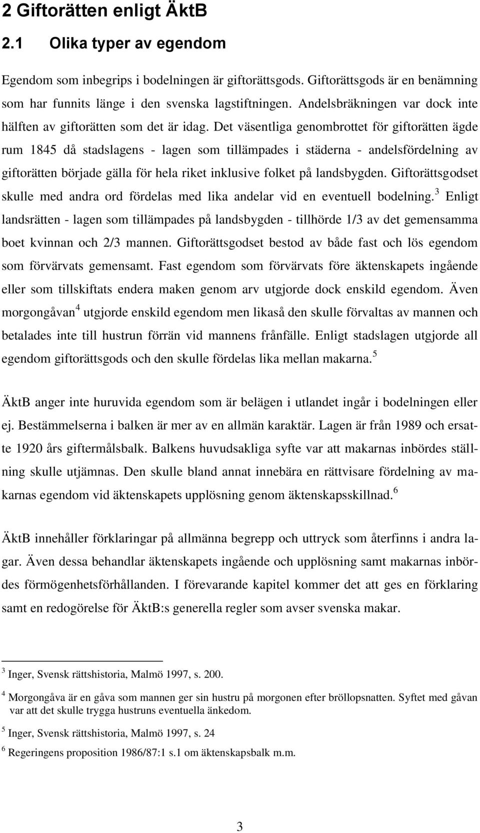 Det väsentliga genombrottet för giftorätten ägde rum 1845 då stadslagens - lagen som tillämpades i städerna - andelsfördelning av giftorätten började gälla för hela riket inklusive folket på