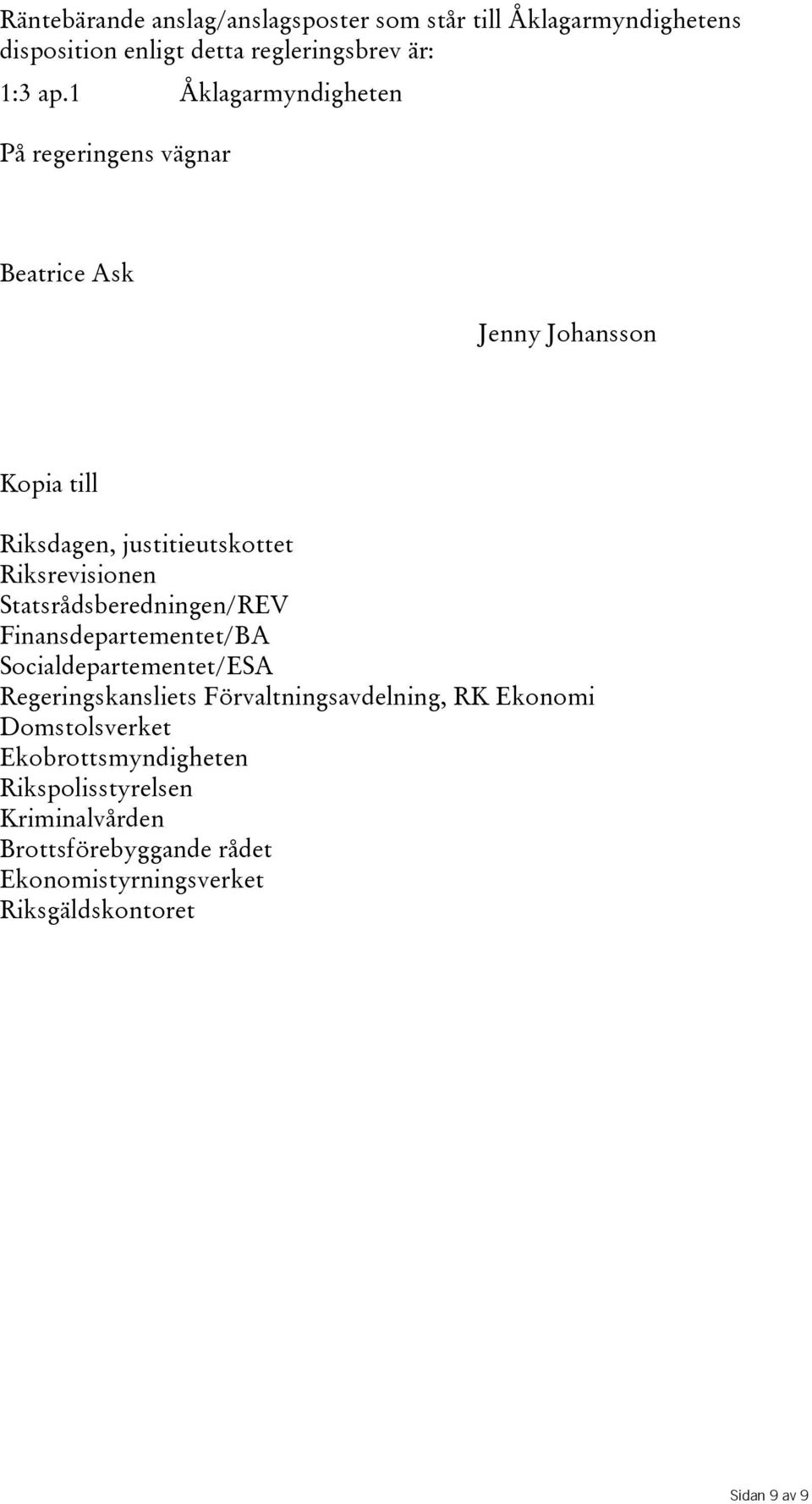 Statsrådsberedningen/REV Finansdepartementet/BA Socialdepartementet/ESA Regeringskansliets Förvaltningsavdelning, RK Ekonomi