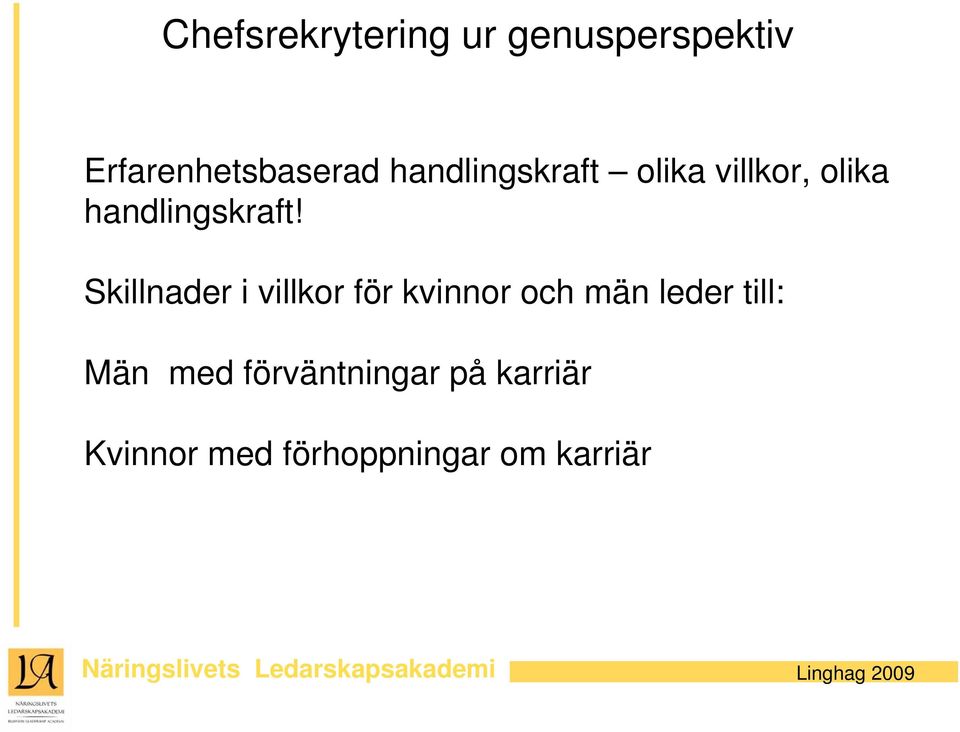 Skillnader i villkor för kvinnor och män leder till: Män med