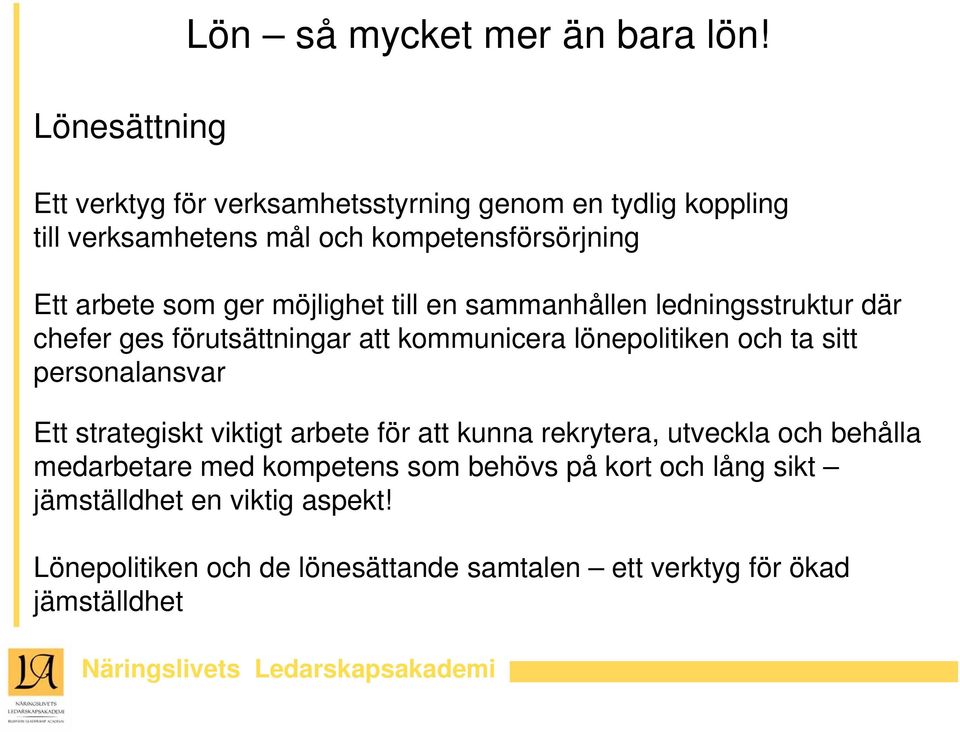 till en sammanhållen ledningsstruktur där chefer ges förutsättningar att kommunicera lönepolitiken och ta sitt personalansvar Ett