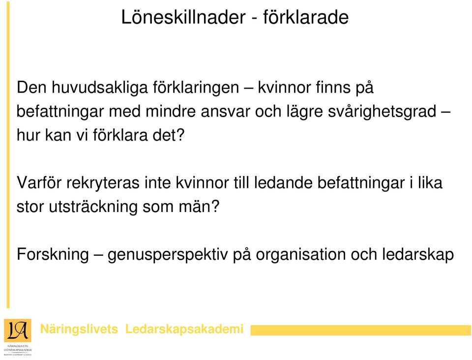 det? Varför rekryteras inte kvinnor till ledande befattningar i lika stor