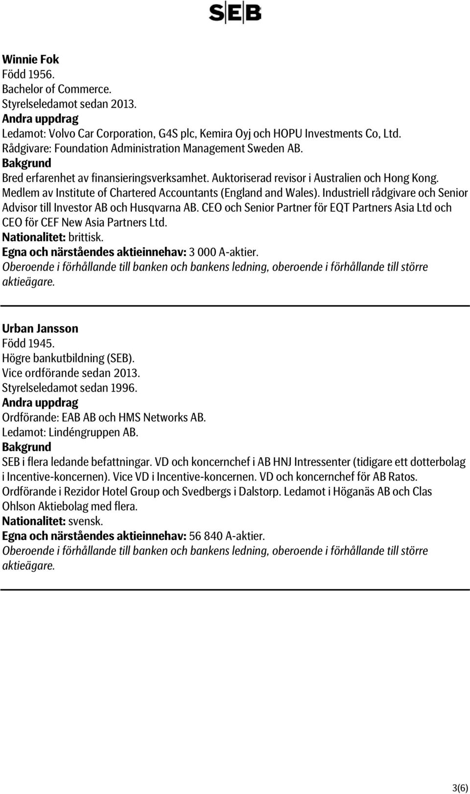 Medlem av Institute of Chartered Accountants (England and Wales). Industriell rådgivare och Senior Advisor till Investor AB och Husqvarna AB.