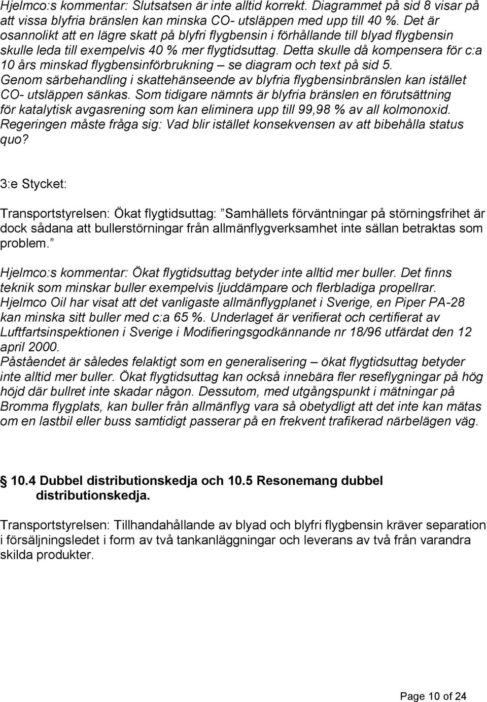 Detta skulle då kompensera för c:a 10 års minskad flygbensinförbrukning se diagram och text på sid 5.