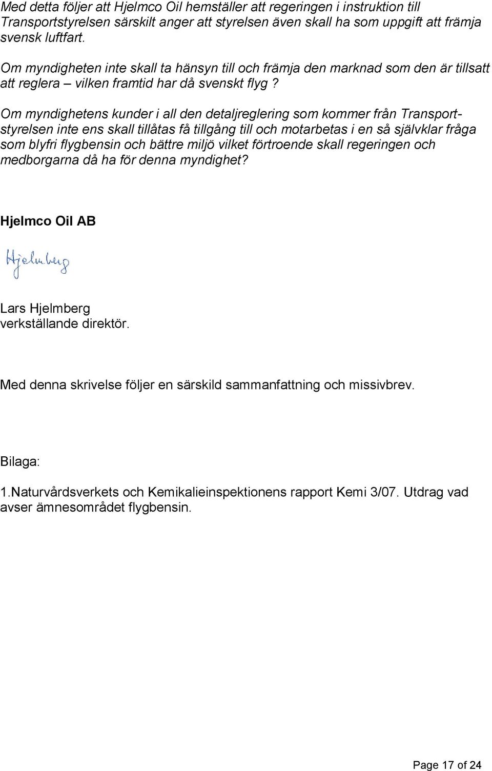 Om myndighetens kunder i all den detaljreglering som kommer från Transportstyrelsen inte ens skall tillåtas få tillgång till och motarbetas i en så självklar fråga som blyfri flygbensin och bättre