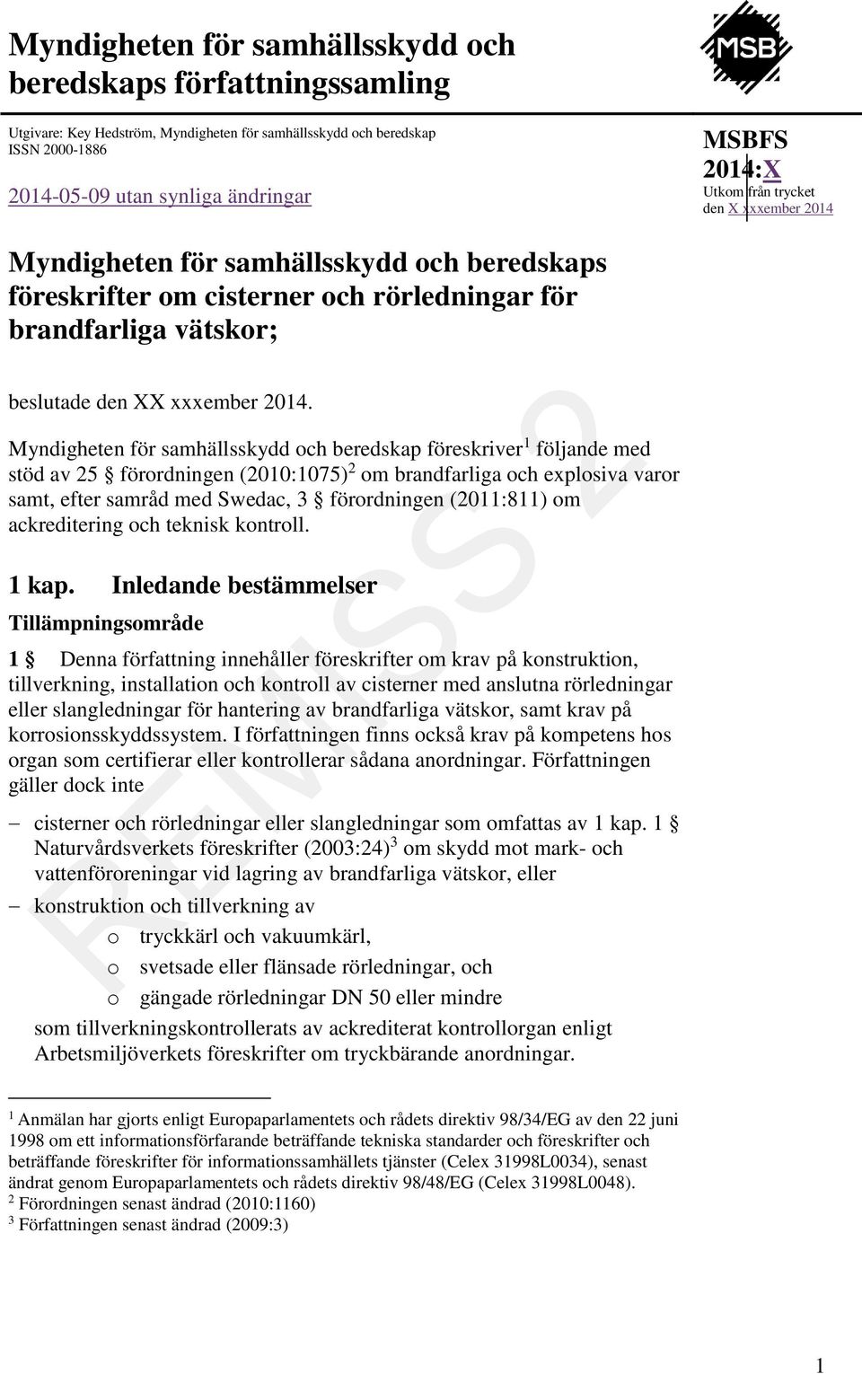 Myndigheten för samhällsskydd och beredskap föreskriver 1 följande med stöd av 25 förordningen (2010:1075) 2 om brandfarliga och explosiva varor samt, efter samråd med Swedac, 3 förordningen