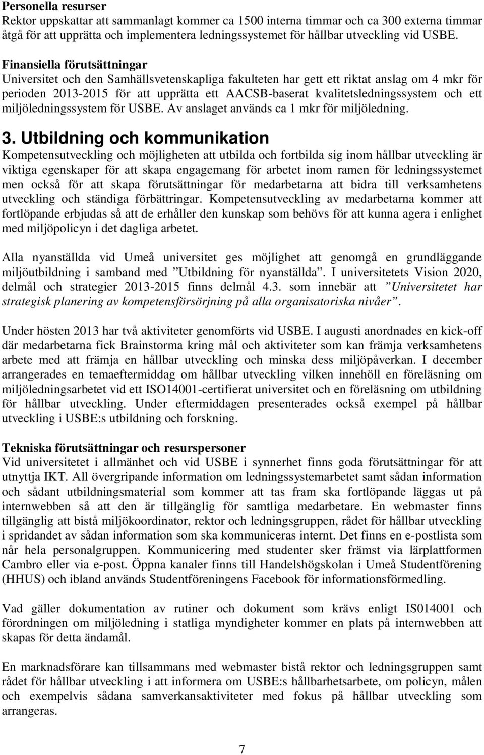 och ett miljöledningssystem för USBE. Av anslaget används ca mkr för miljöledning. 3.
