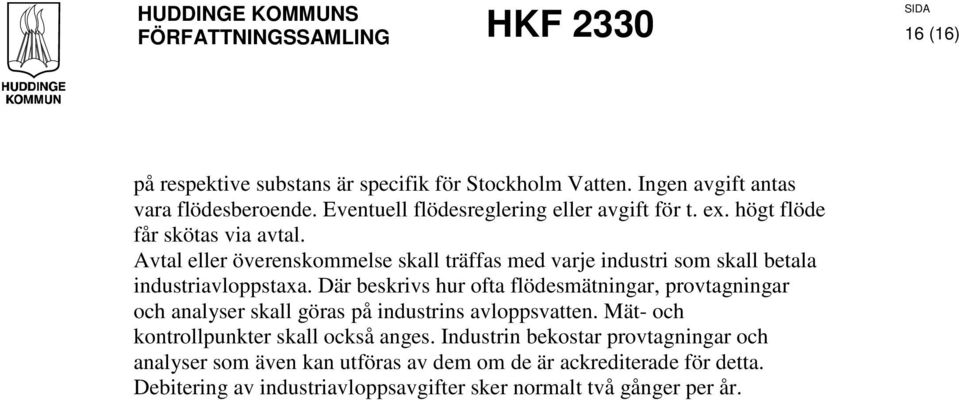 Där beskrivs hur ofta flödesmätningar, provtagningar och analyser skall göras på industrins avloppsvatten. Mät- och kontrollpunkter skall också anges.