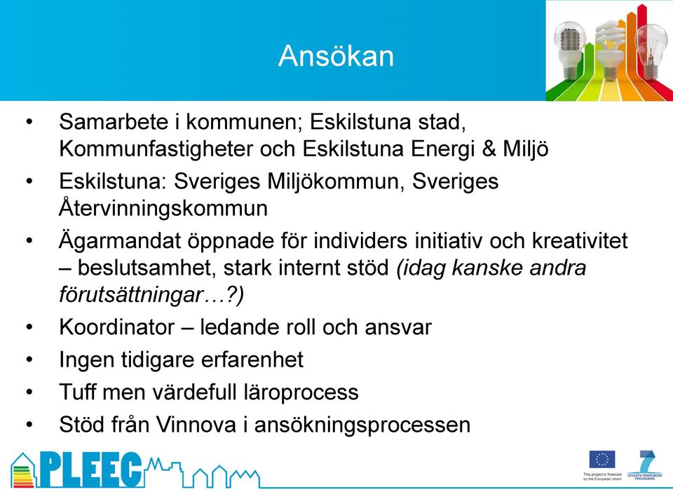 initiativ och kreativitet beslutsamhet, stark internt stöd (idag kanske andra förutsättningar?