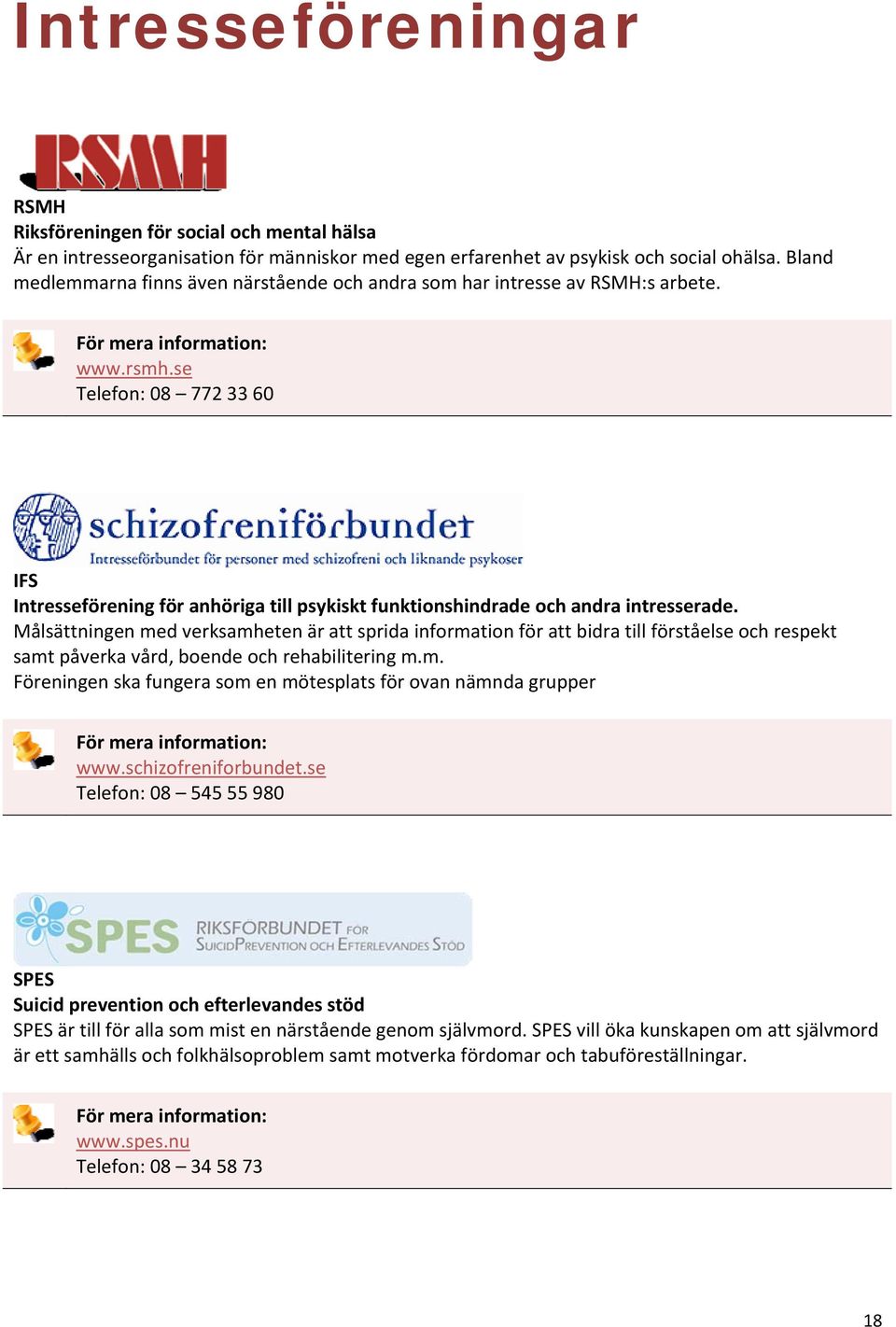 se Telefon: 08 772 33 60 IFS Intresseförening för anhöriga till psykiskt funktionshindrade och andra intresserade.