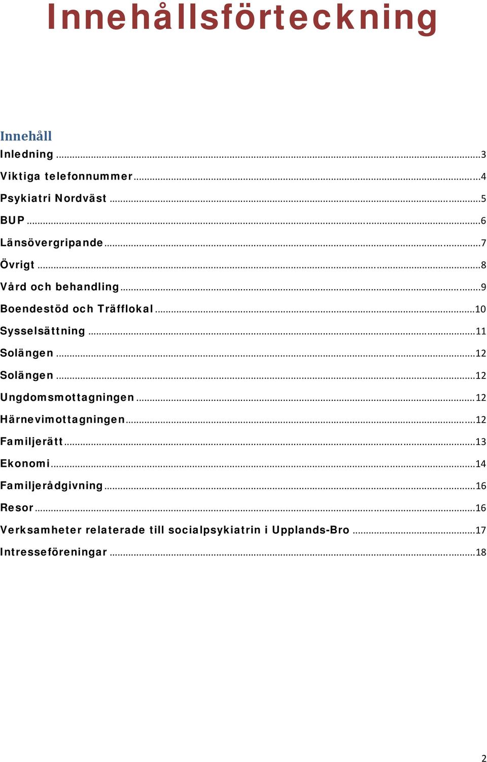 ..11 Solängen...12 Solängen...12 Ungdomsmottagningen...12 Härnevimottagningen...12 Familjerätt...13 Ekonomi.