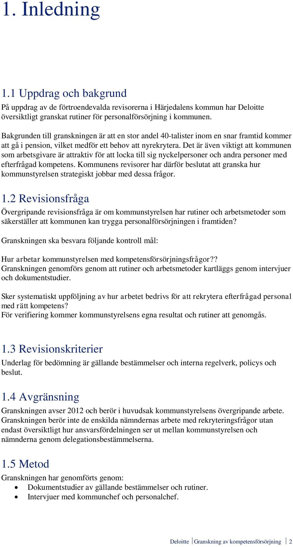 Det är även viktigt att kommunen som arbetsgivare är attraktiv för att locka till sig nyckelpersoner och andra personer med efterfrågad kompetens.