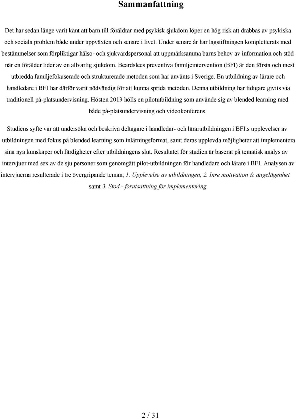 allvarlig sjukdom. Beardslees preventiva familjeintervention (BFI) är den första och mest utbredda familjefokuserade och strukturerade metoden som har använts i Sverige.