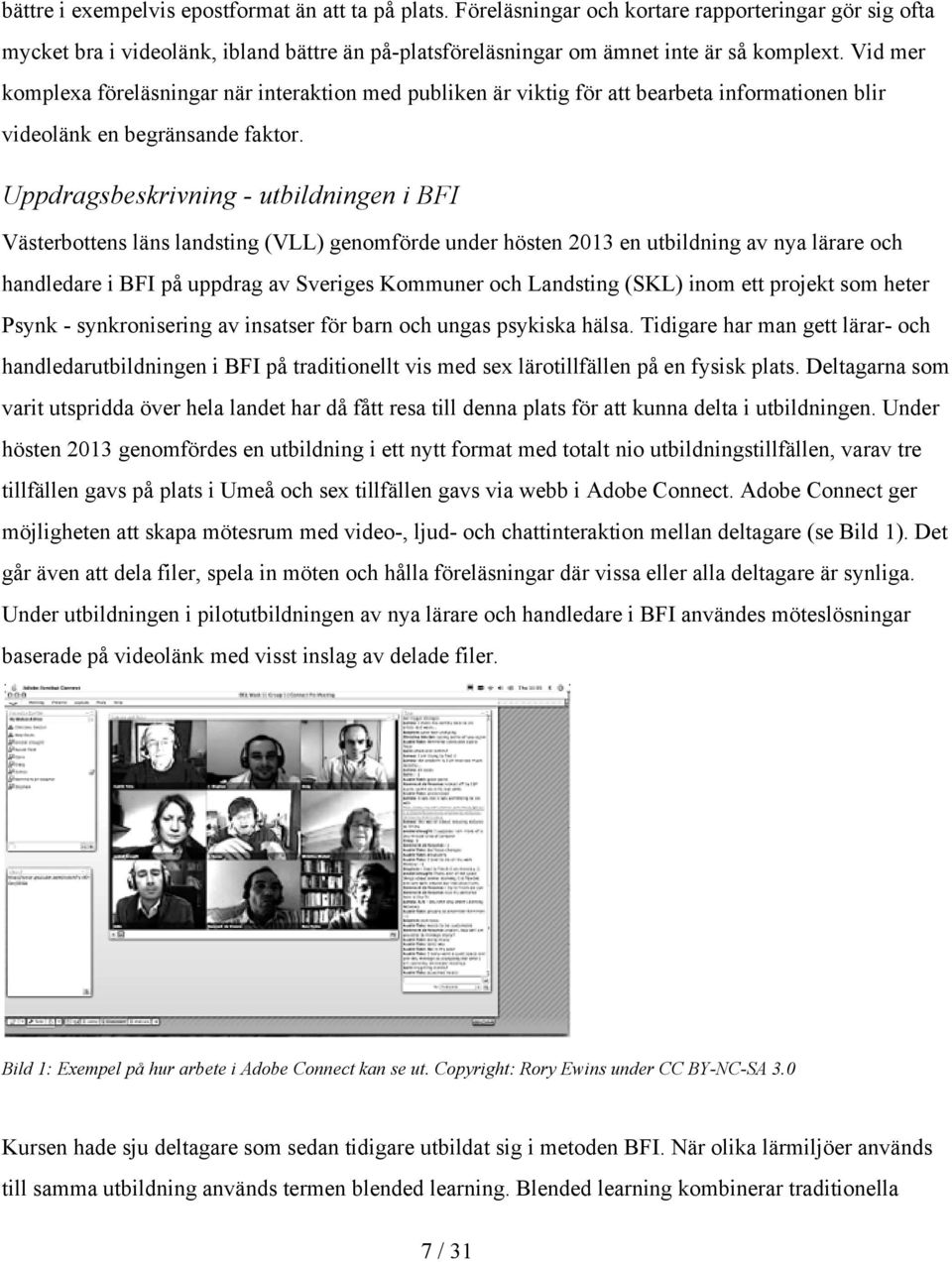 Uppdragsbeskrivning utbildningen i BFI Västerbottens läns landsting (VLL) genomförde under hösten 2013 en utbildning av nya lärare och handledare i BFI på uppdrag av Sveriges Kommuner och Landsting