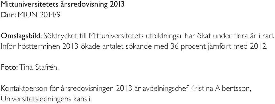 Inför höstterminen 2013 ökade antalet sökande med 36 procent jämfört med 2012.