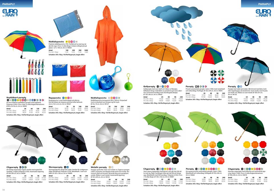 Ø 90 x 34-56 cm. Art nr: 94092 Antal 36 60 120 240 Pris inkl 1-färgs 88,50 81,50 76,00 73,00 Pris inkl 2-färgs 98,50 91,00 85,50 82,50 Regnponcho Rengnponcho i vinyl med knappar på sidorna.