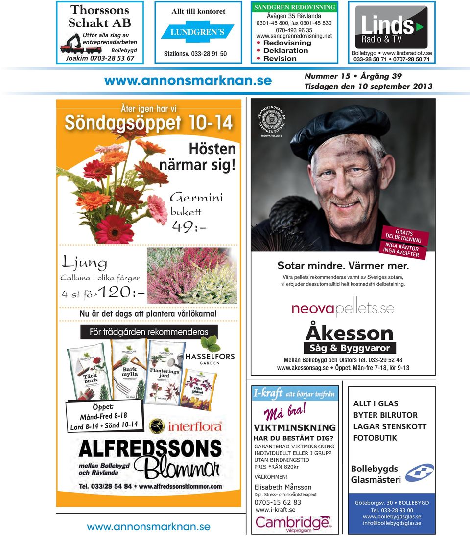 se 033-28 50 71 0707-28 50 71 www.annonsmarknan.se Nummer 15 Årgång 39 Tisdagen den 10 september 2013 Åter igen har vi Söndagsöppet 10-14 Hösten närmar sig!