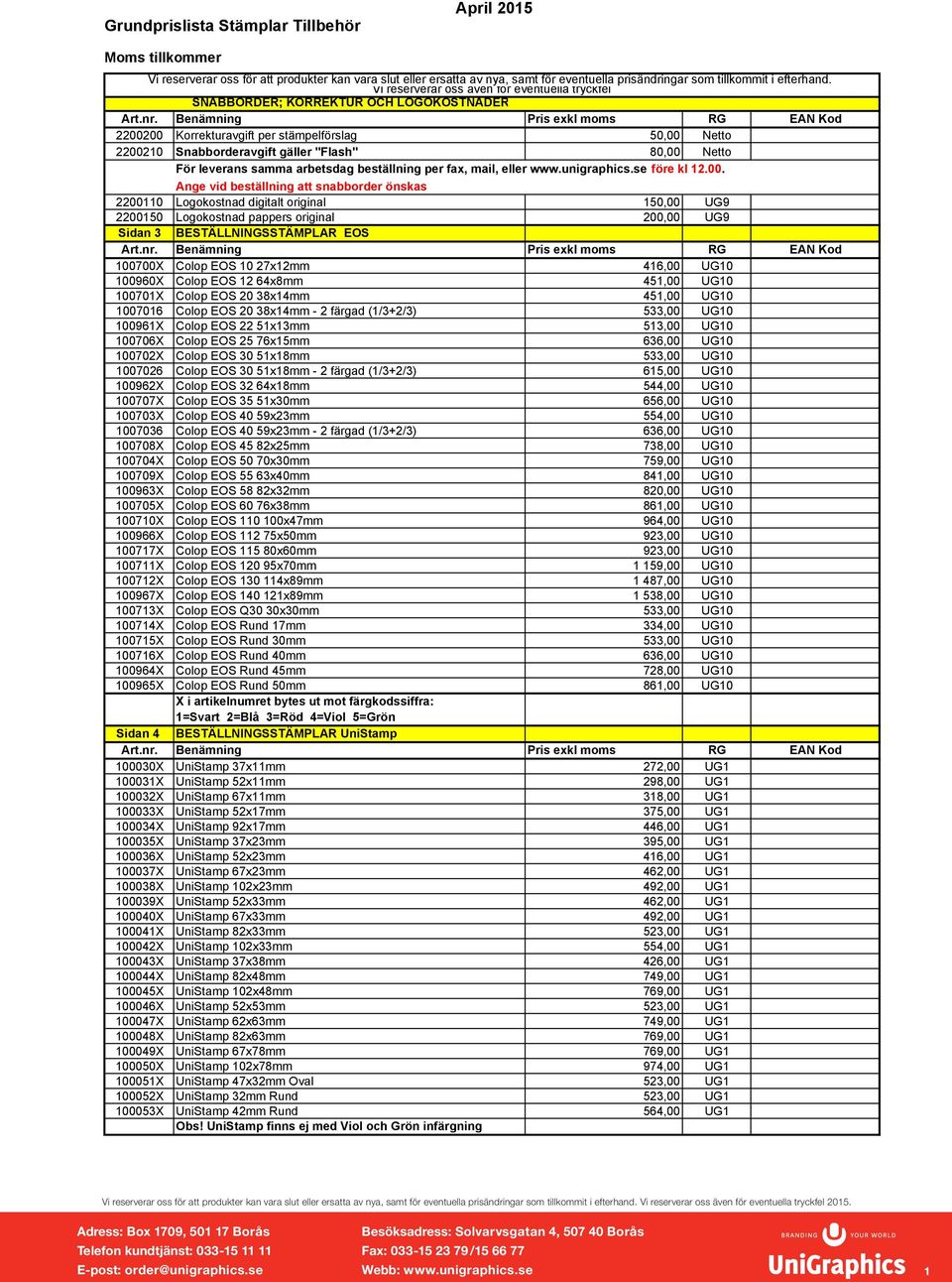 Ange vid beställning att snabborder önskas 2200110 Logokostnad digitalt original 150,00 UG9 2200150 Logokostnad pappers original 200,00 UG9 Sidan 3 BESTÄLLNINGSSTÄMPLAR EOS 100700X Colop EOS 10