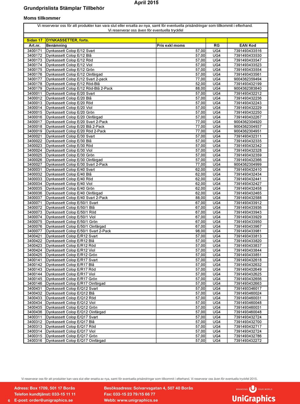 Colop E/12 Viol 57,00 UG4 7391493433523 3400175 Dynkassett Colop E/12 Grön 57,00 UG4 7391493433554 3400176 Dynkassett Colop E/12 Oinfärgad 57,00 UG4 7391493433561 3400177 Dynkassett Colop E/12 Svart