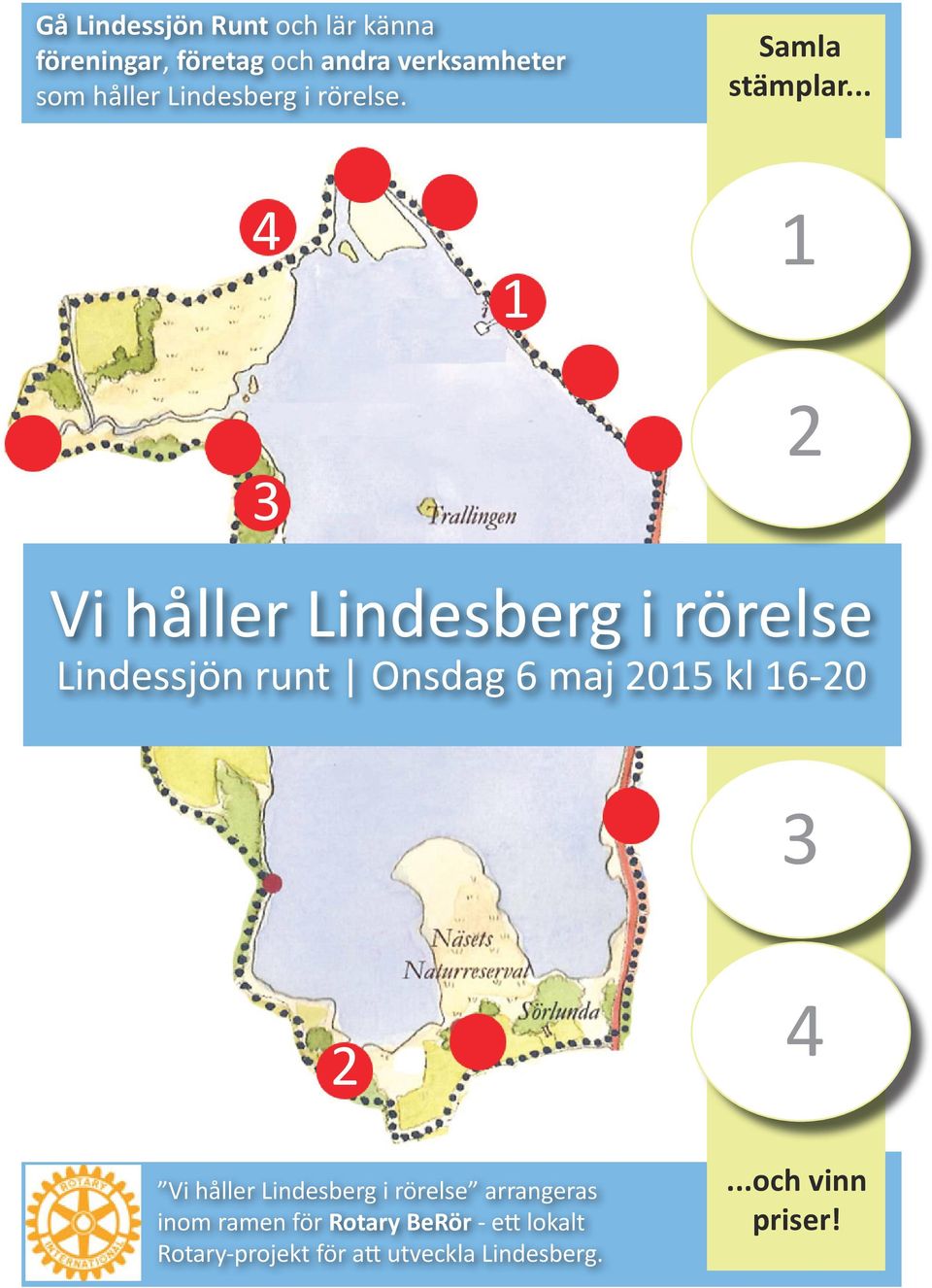 .. 4 1 1 3 2 Vi håller Lindesberg i rörelse Lindessjön runt Onsdag 6 maj 2015 kl 16-20 3 2