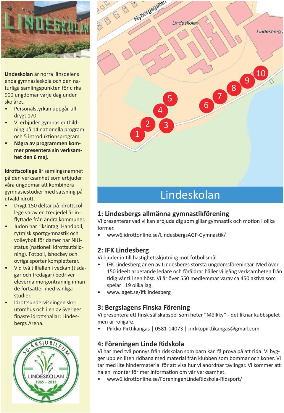 1 2 4 3 5 6 7 8 9 10 Idrottscollege är samlingsnamnet på den verksamhet som erbjuder våra ungdomar att kombinera gymnasiestudier med satsning på utvald idrott.