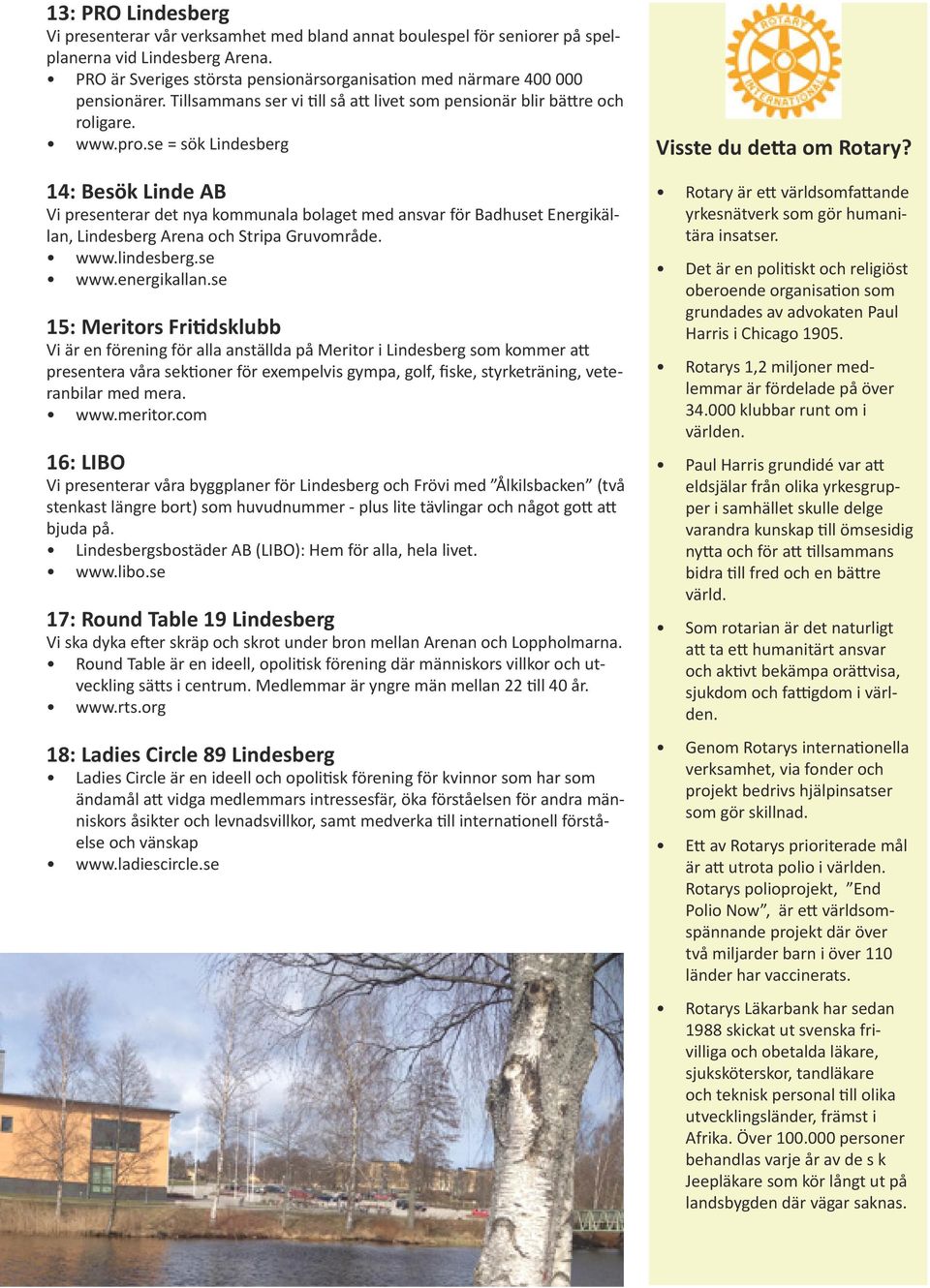 se = sök Lindesberg 14: Besök Linde AB Vi presenterar det nya kommunala bolaget med ansvar för Badhuset Energikällan, Lindesberg Arena och Stripa Gruvområde. www.lindesberg.se www.energikallan.