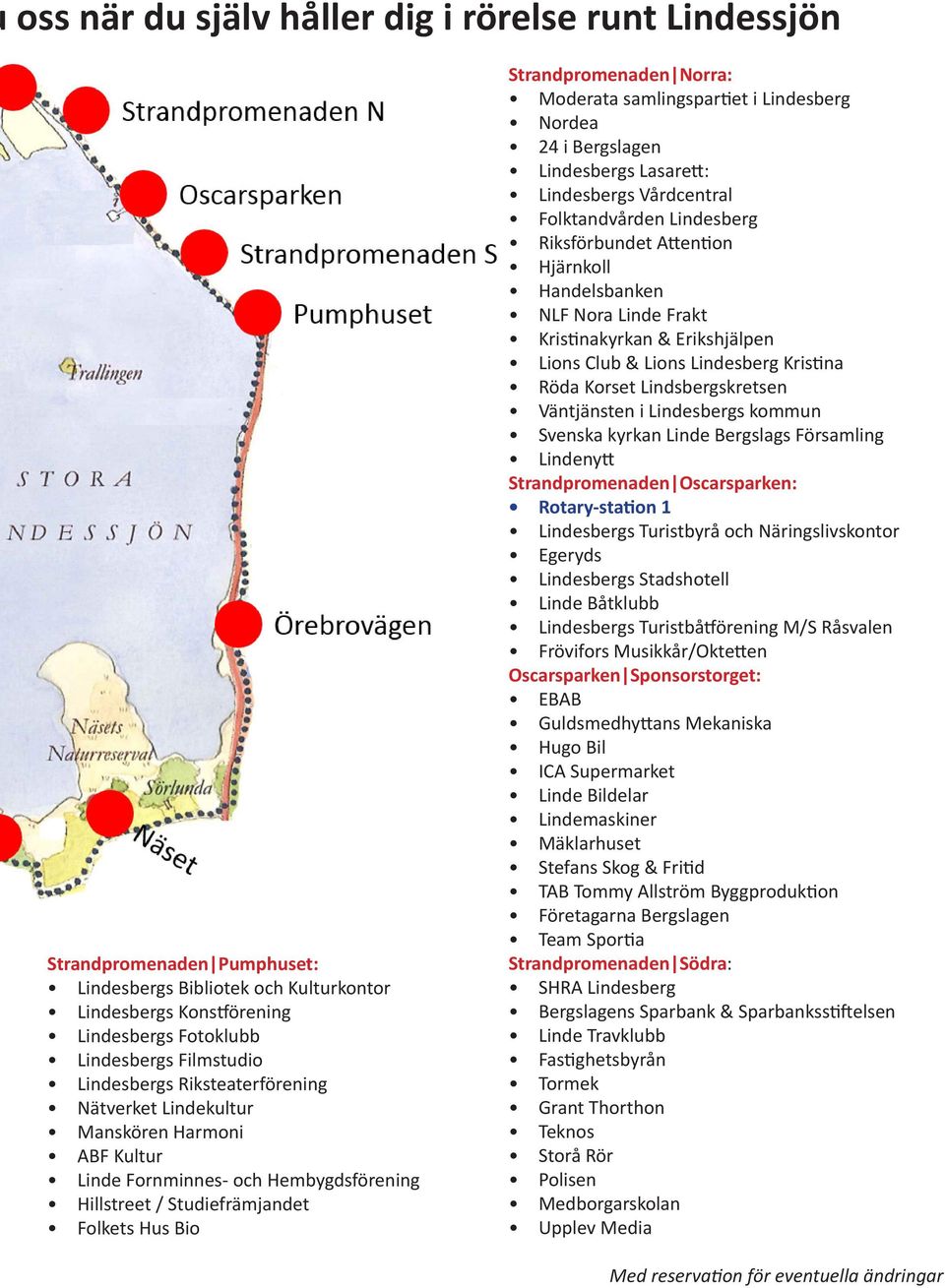 Nordea 24 i Bergslagen Lindesbergs Lasarett: Lindesbergs Vårdcentral Folktandvården Lindesberg Riksförbundet Attention Hjärnkoll Handelsbanken NLF Nora Linde Frakt Kristinakyrkan & Erikshjälpen Lions
