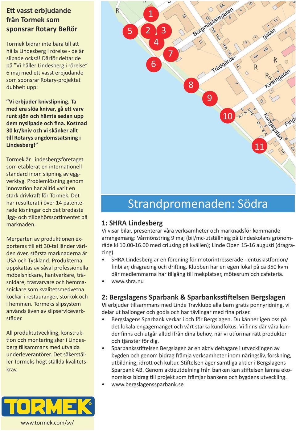 Ta med era slöa knivar, gå ett varv runt sjön och hämta sedan upp dem nyslipade och fina. Kostnad 30 kr/kniv och vi skänker allt till Rotarys ungdomssatsning i Lindesberg!