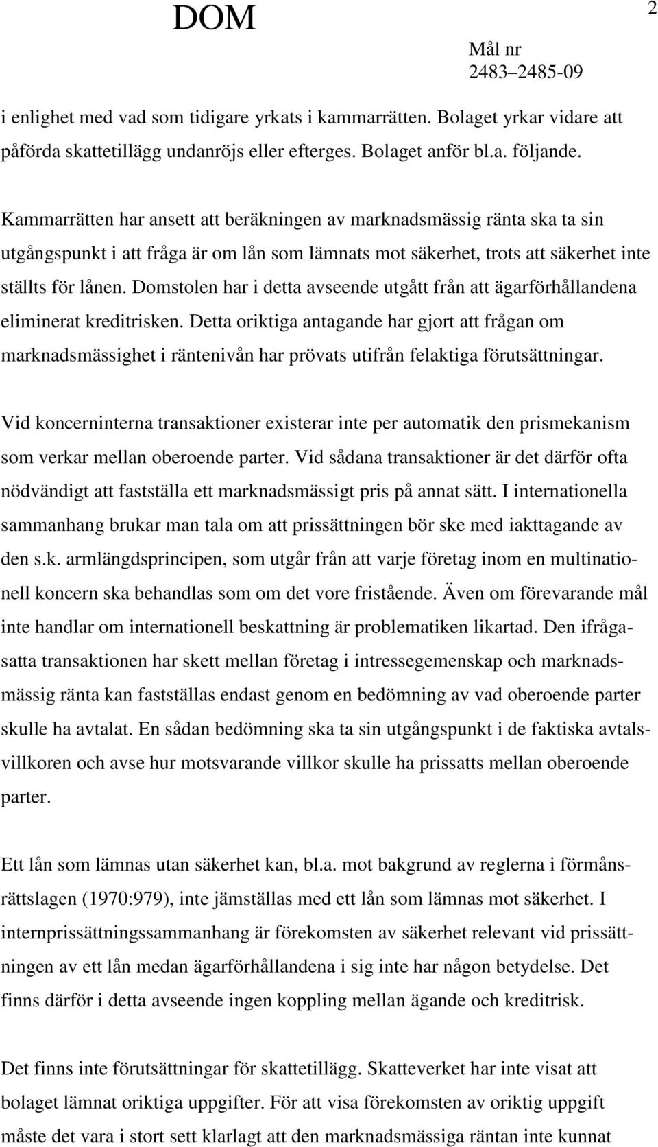 Domstolen har i detta avseende utgått från att ägarförhållandena eliminerat kreditrisken.