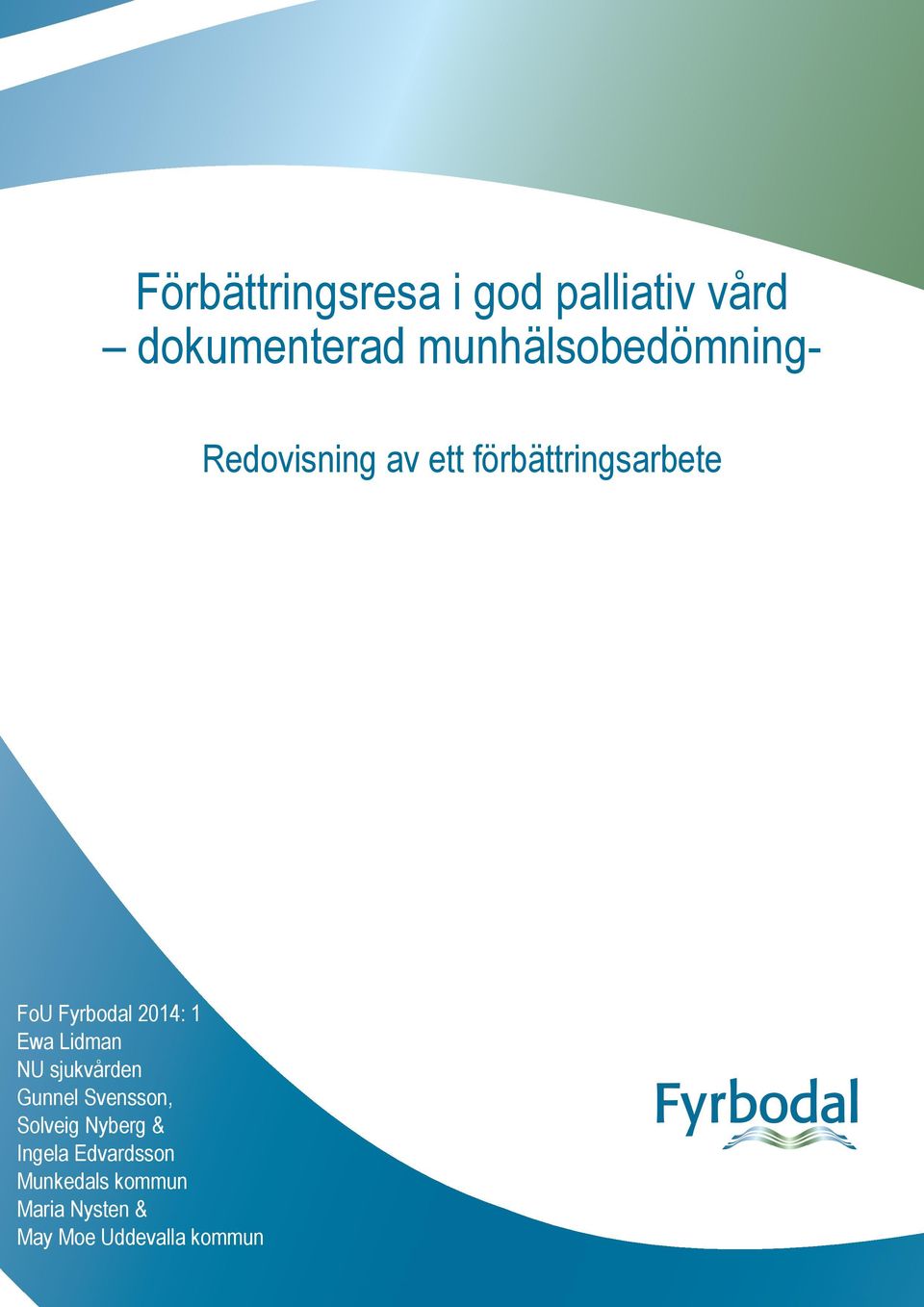 Fyrbodal 2014: 1 Ewa Lidman NU sjukvården Gunnel Svensson,