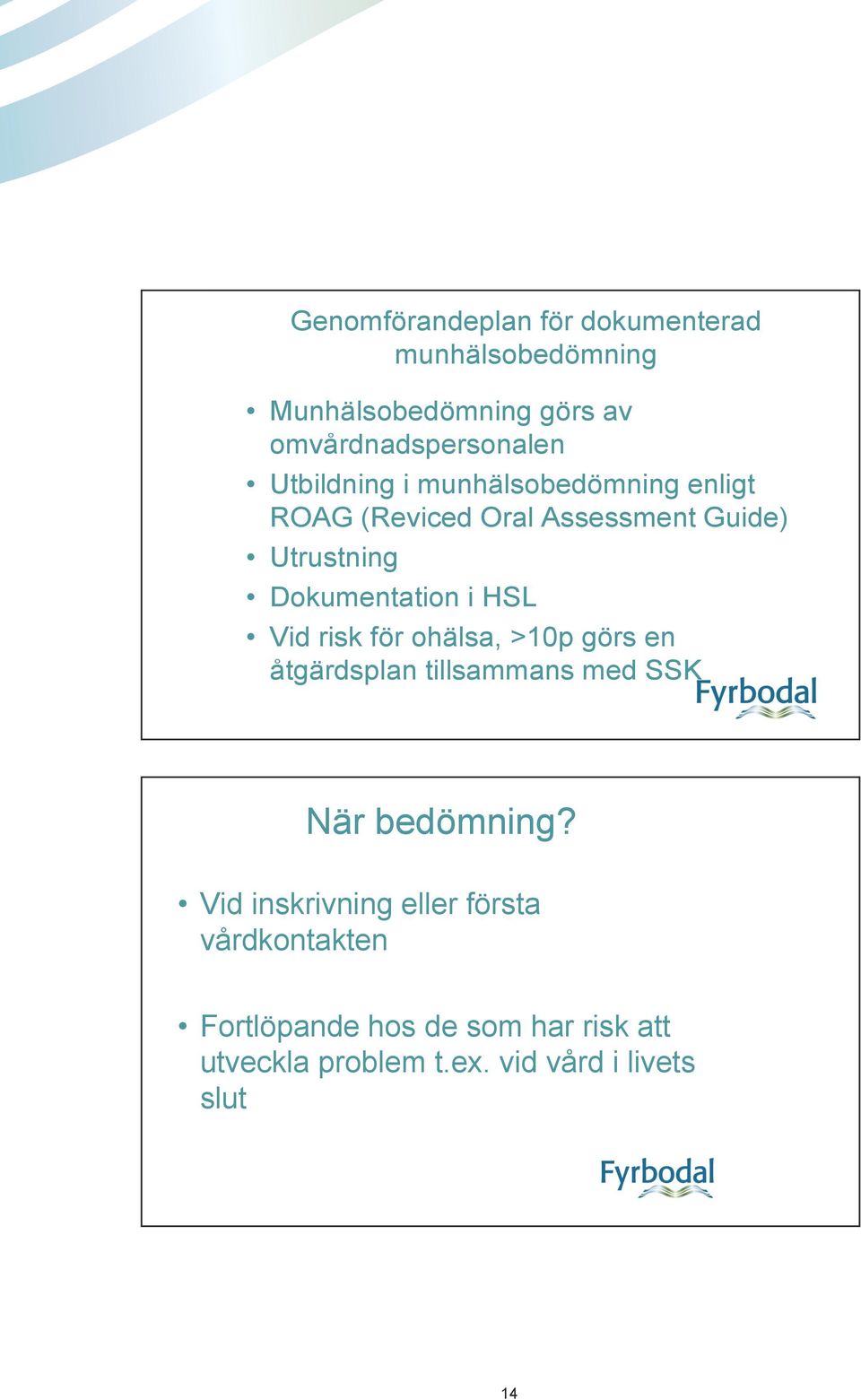 HSL Vid risk för ohälsa, >10p görs en åtgärdsplan tillsammans med SSK När bedömning?