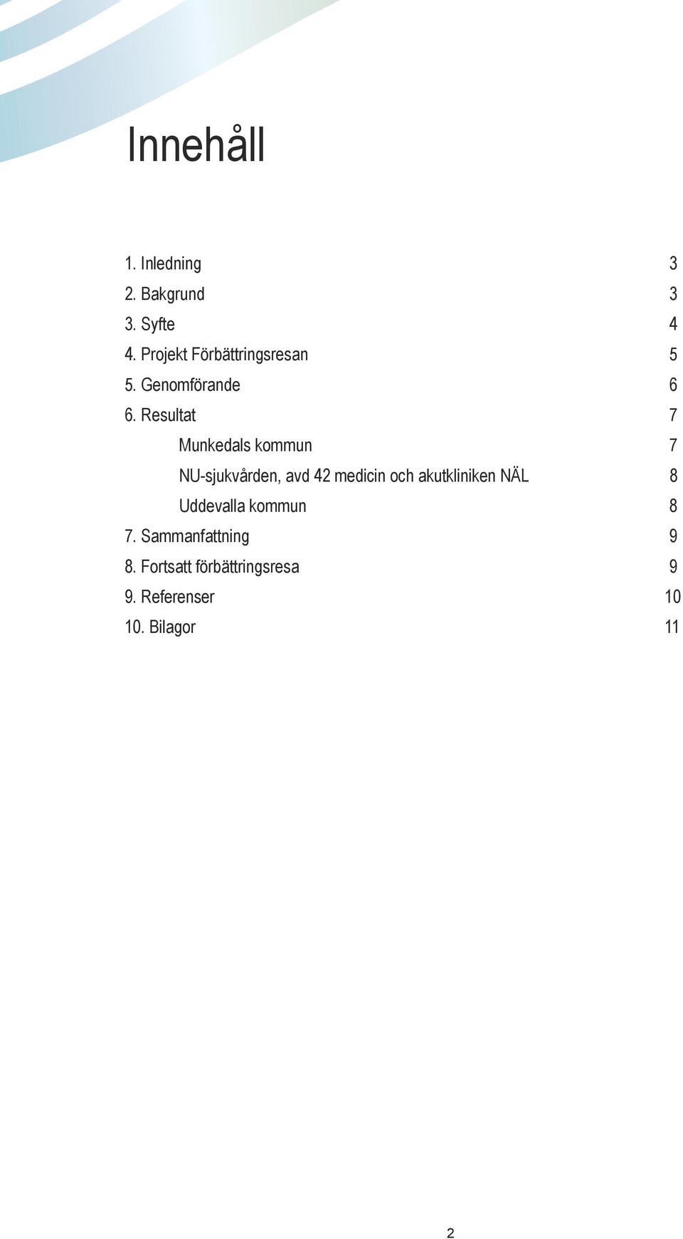 Resultat 7 Munkedals kommun 7 NU-sjukvården, avd 42 medicin och