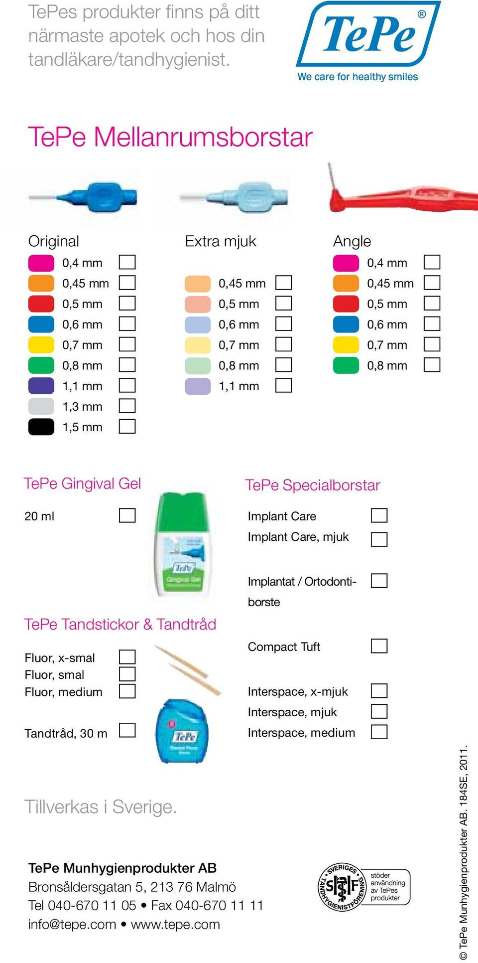 0,6 mm 0,7 mm 0,8 mm TePe Gingival Gel TePe Specialborstar 20 ml Implant Care Implant Care, mjuk TePe Tandstickor & Tandtråd Fluor, x-smal Fluor, smal Fluor, medium Tandtråd, 30 m