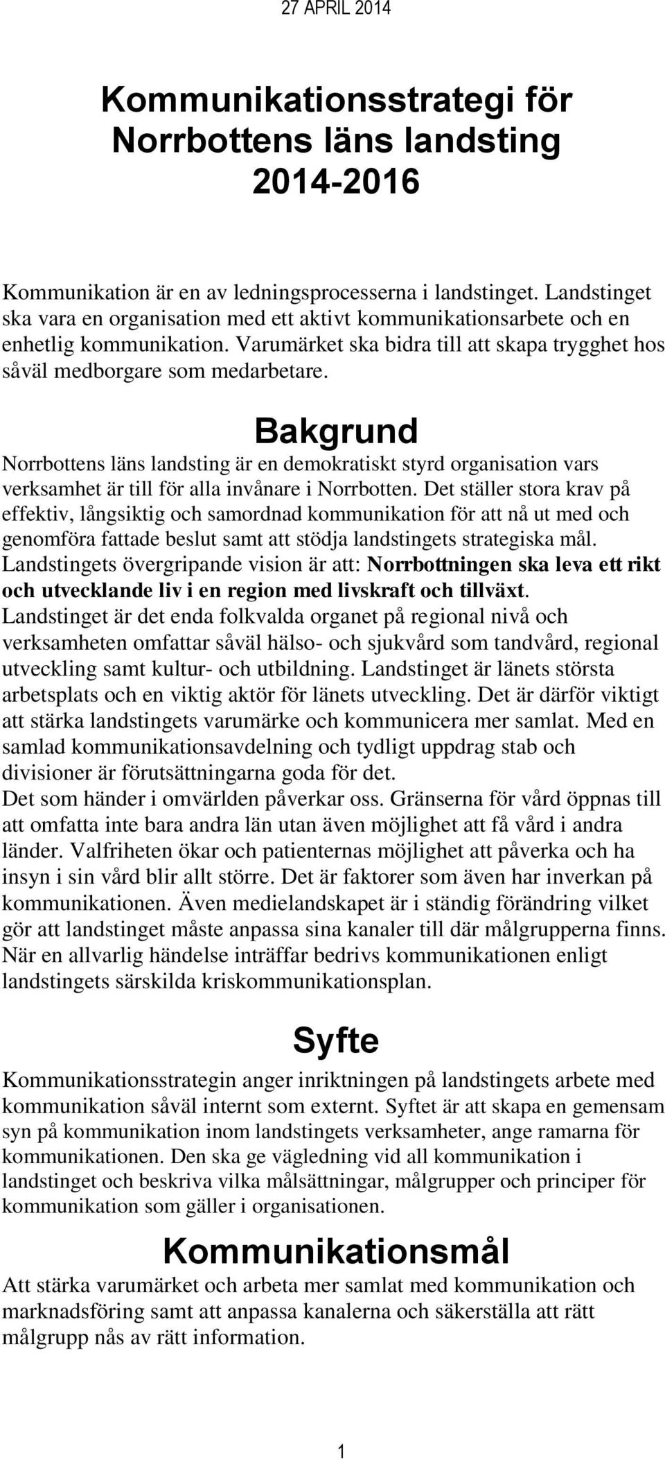 Bakgrund Norrbottens läns landsting är en demokratiskt styrd organisation vars verksamhet är till för alla invånare i Norrbotten.