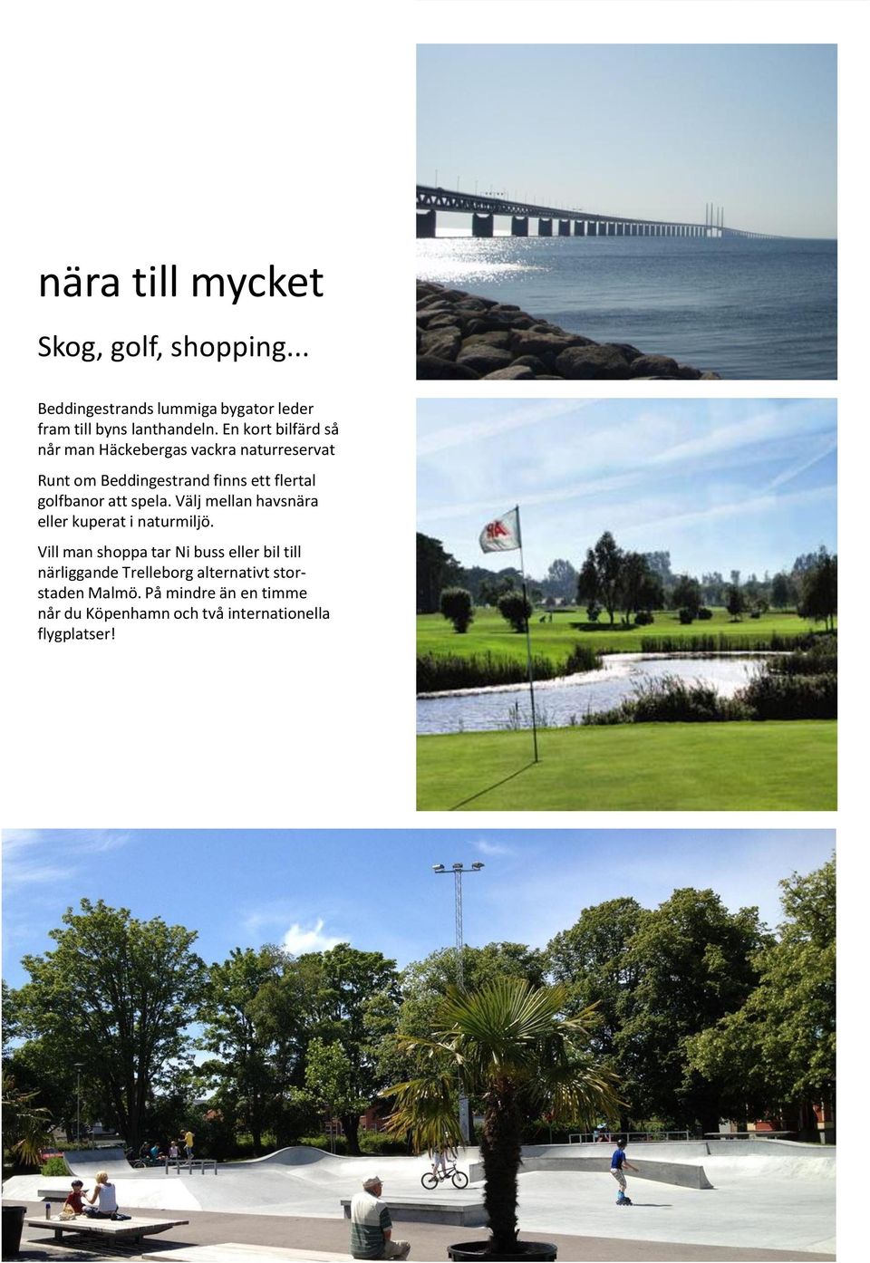 att spela. Välj mellan havsnära eller kuperat i naturmiljö.