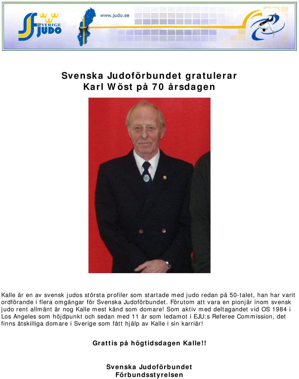 Förutom att vara en pionjär inom svensk judo rent allmänt är nog Kalle mest känd som domare!