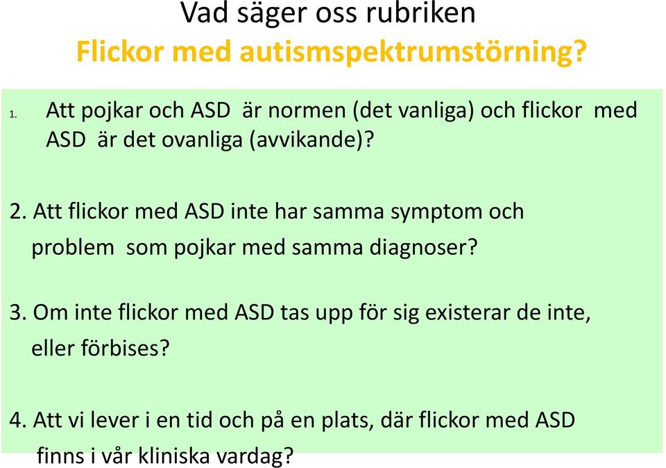 Att flickor med ASD inte har samma symptom och problem som pojkar med samma diagnoser? 3.