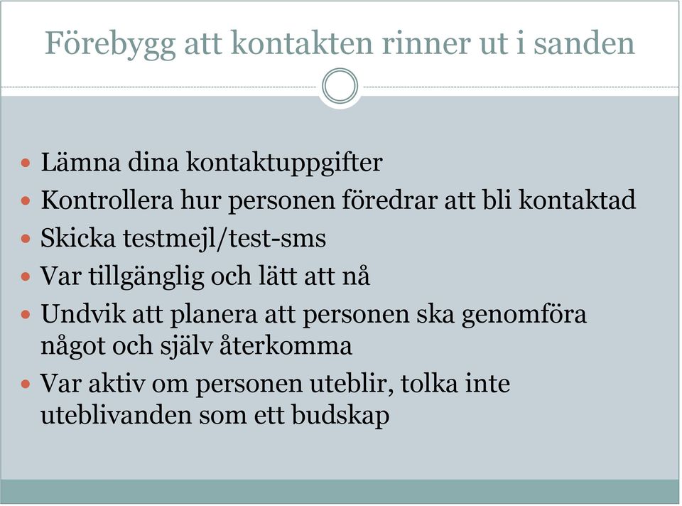 tillgänglig och lätt att nå Undvik att planera att personen ska genomföra något