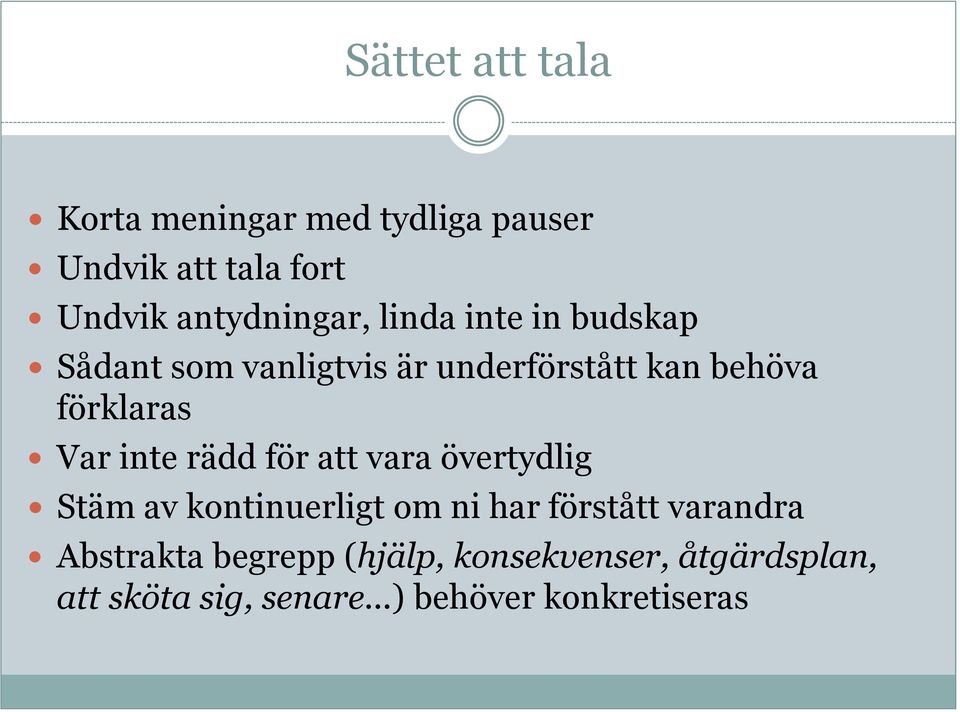 rädd för att vara övertydlig Stäm av kontinuerligt om ni har förstått varandra Abstrakta