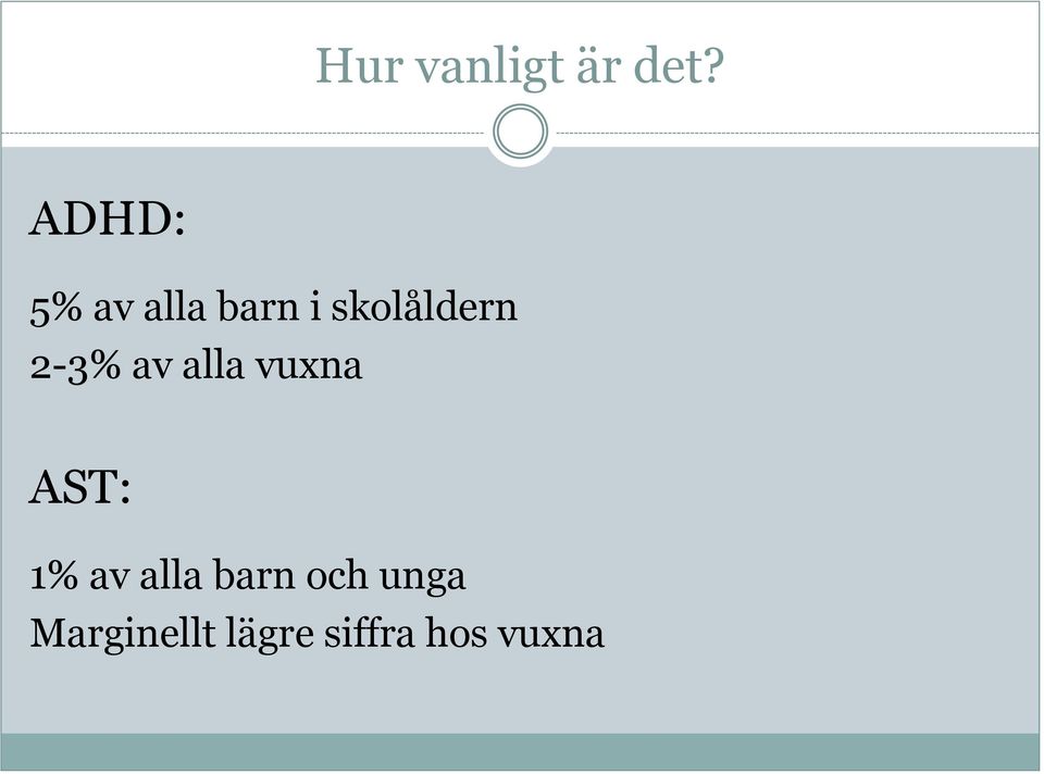 2-3% av alla vuxna AST: 1% av alla