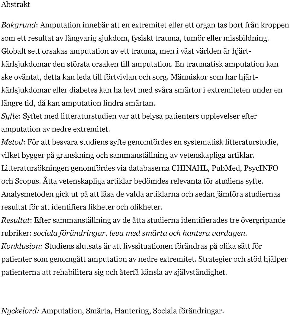 En traumatisk amputation kan ske oväntat, detta kan leda till förtvivlan och sorg.