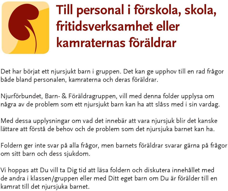 Njurförbundet, Barn- & Föräldragruppen, vill med denna folder upplysa om några av de problem som ett njursjukt barn kan ha att slåss med i sin vardag.