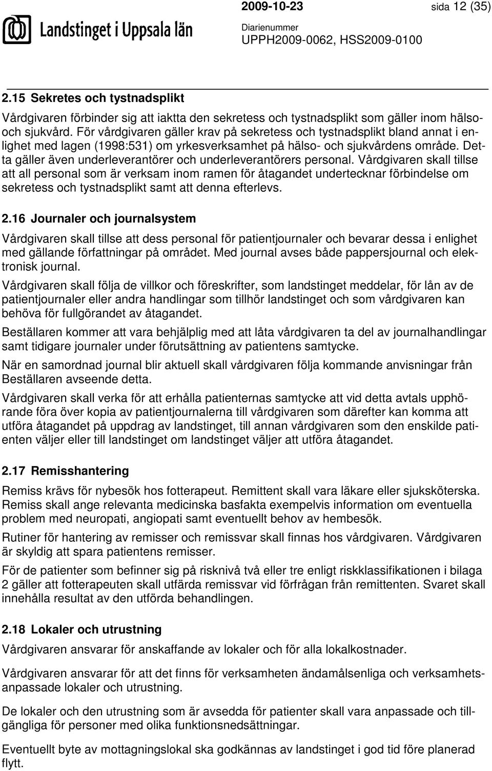 Detta gäller även underleverantörer och underleverantörers personal.