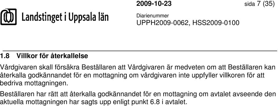 Beställaren kan återkalla godkännandet för en mottagning om vårdgivaren inte uppfyller villkoren för