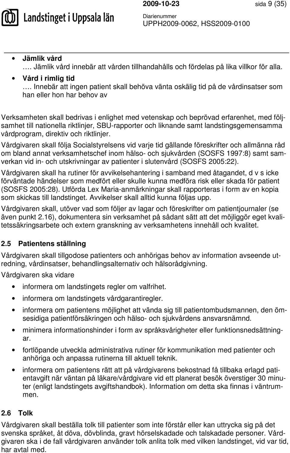 till nationella riktlinjer, SBU-rapporter och liknande samt landstingsgemensamma vårdprogram, direktiv och riktlinjer.