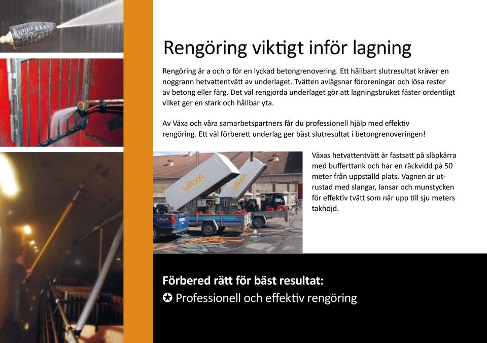 Av Växa och våra samarbetspartners får du professionell hjälp med effektiv ren göring. Ett väl förberett underlag ger bäst slutresultat i betongrenoveringen!