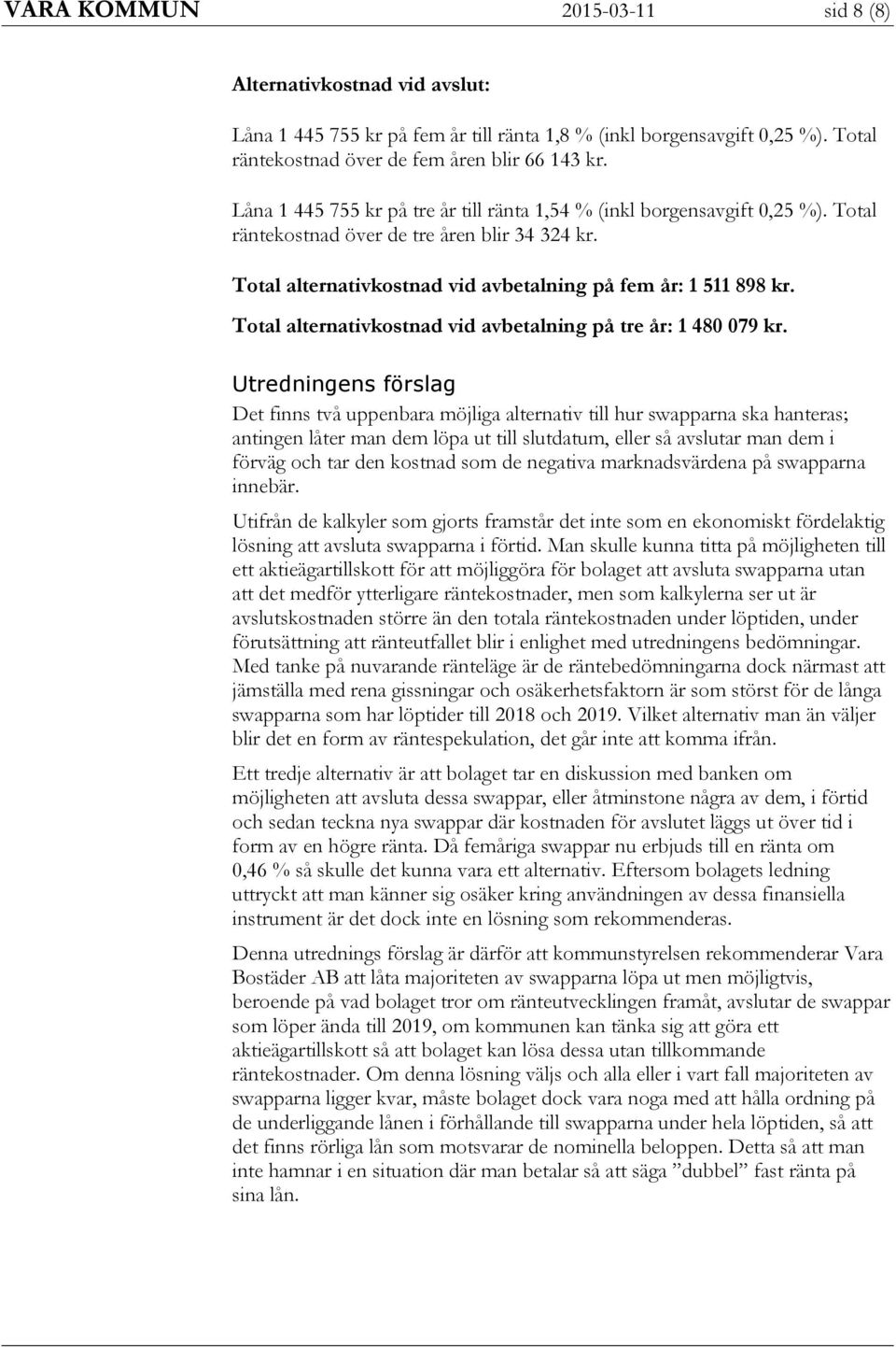 Total alternativkostnad vid avbetalning på tre år: 1 480 079 kr.