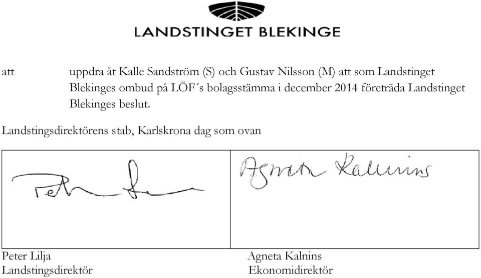 företräda Landstinget Blekinges beslut.