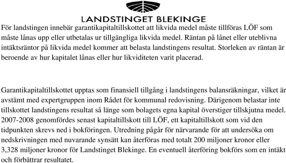 Garantikapitaltillskottet upptas som finansiell tillgång i landstingens balansräkningar, vilket är avstämt med expertgruppen inom Rådet för kommunal redovisning.