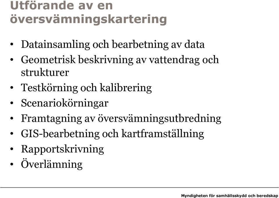 Scenariokörningar Framtagning av översvämningsutbredning GIS-bearbetning och